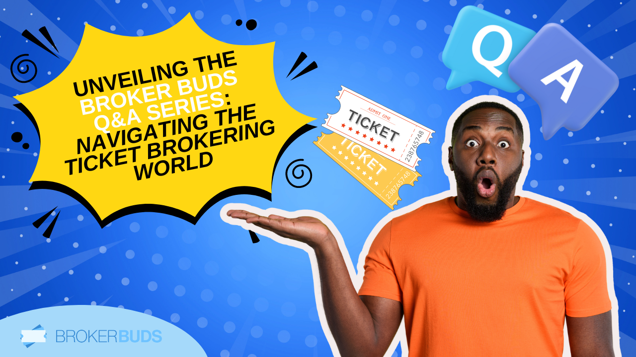 Unveiling the Broker Buds Q&A Series: Navigating the Ticket Brokering World